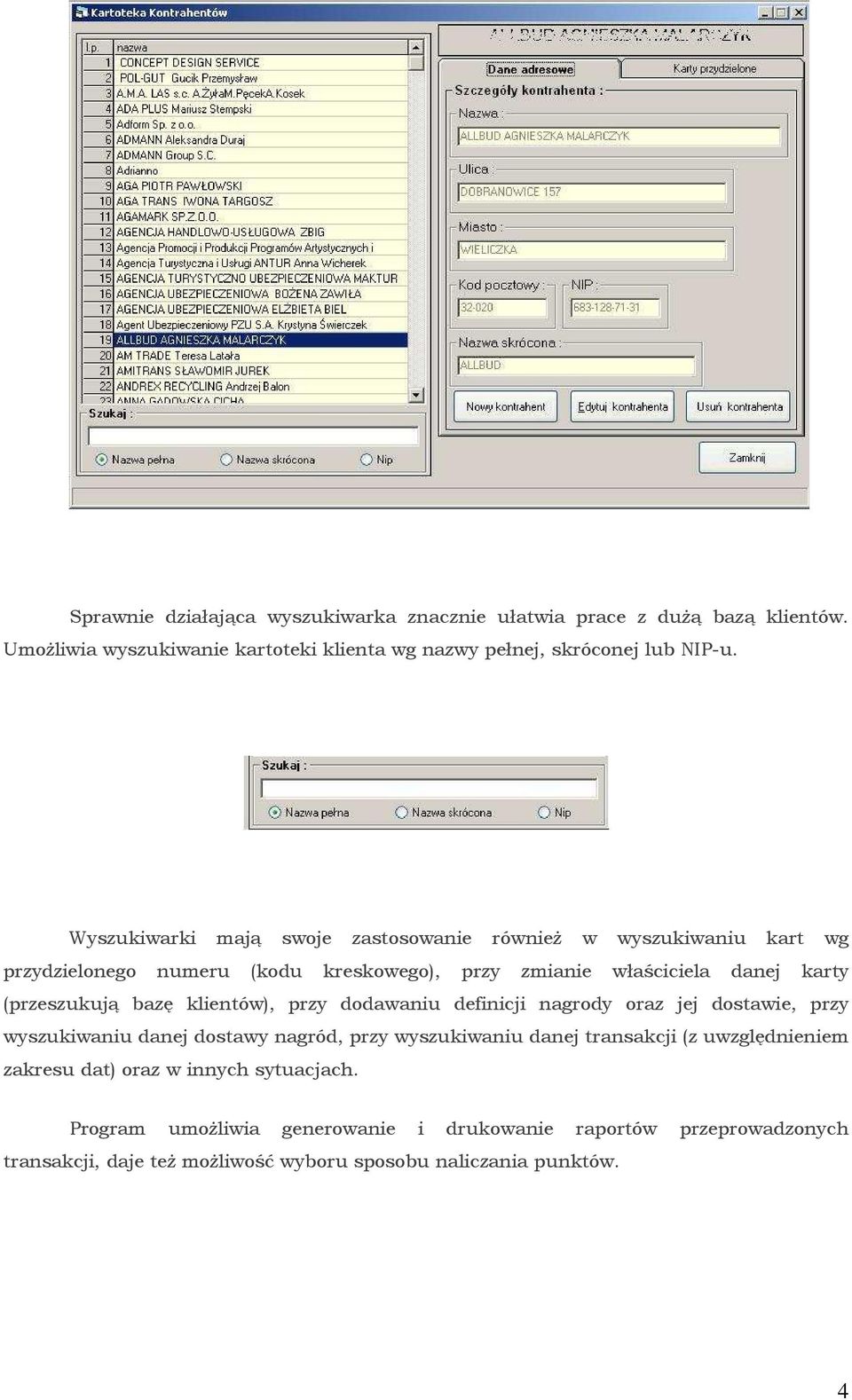 bazę klientów), przy dodawaniu definicji nagrody oraz jej dostawie, przy wyszukiwaniu danej dostawy nagród, przy wyszukiwaniu danej transakcji (z uwzględnieniem