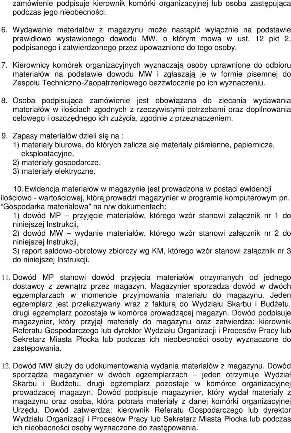 Kierownicy komórek organizacyjnych wyznaczają osoby uprawnione do odbioru materiałów na podstawie dowodu MW i zgłaszają je w formie pisemnej do Zespołu Techniczno-Zaopatrzeniowego bezzwłocznie po ich