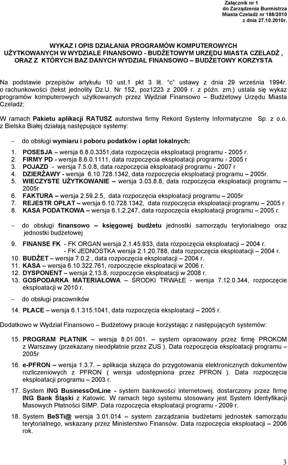 przepisów artykułu 10 ust.1 pkt 3 lit. c ustawy z dnia 29 września 1994r. o rachunkowości (tekst jednolity Dz.U. Nr 152, poz1223 z 2009 r. z późn. zm.