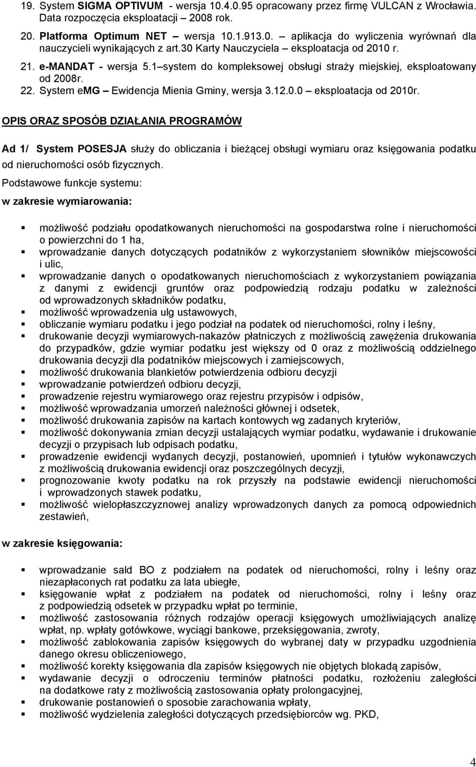 OPIS ORAZ SPOSÓB DZIAŁANIA PROGRAMÓW Ad 1/ System POSESJA słuŝy do obliczania i bieŝącej obsługi wymiaru oraz księgowania podatku od nieruchomości osób fizycznych.