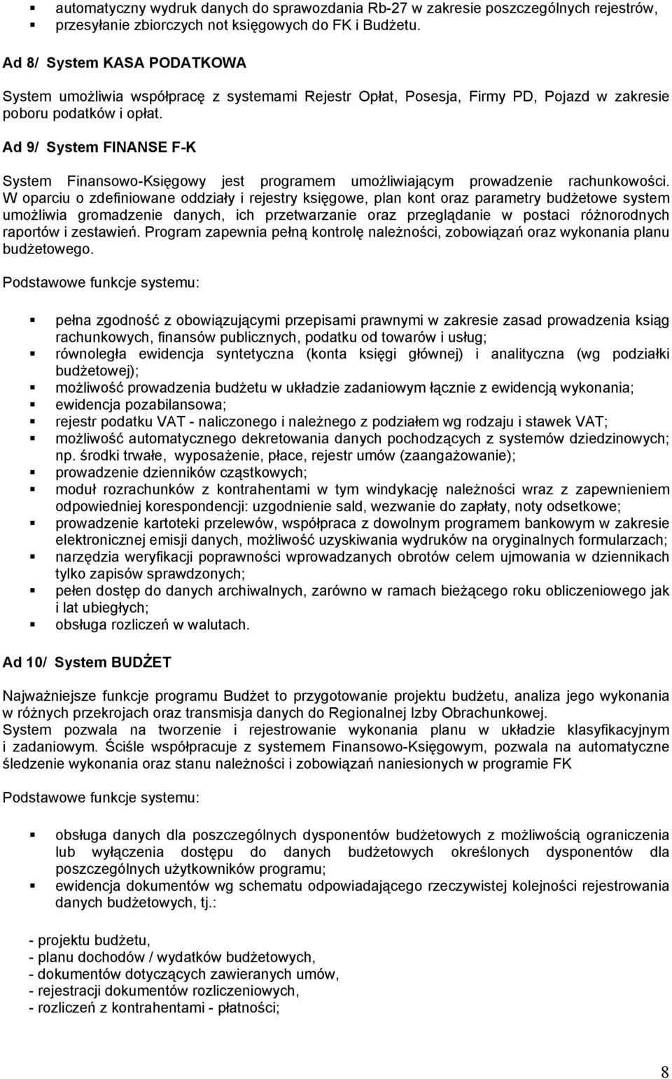 Ad 9/ System FINANSE F-K System Finansowo-Księgowy jest programem umoŝliwiającym prowadzenie rachunkowości.