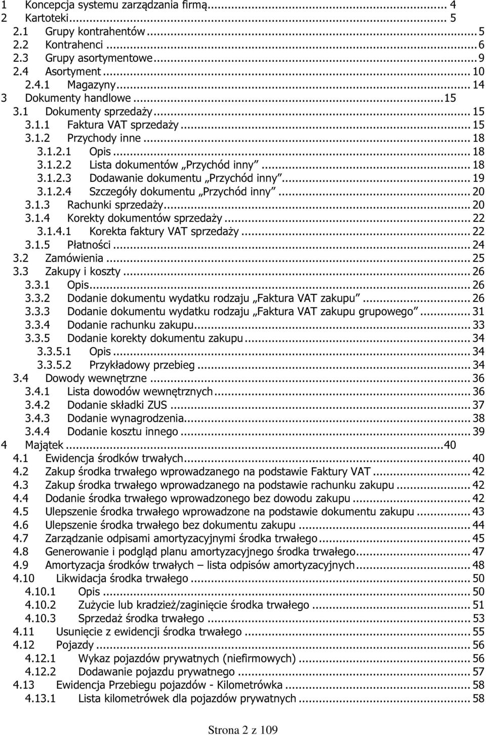 .. 19 3.1.2.4 Szczegóły dokumentu Przychód inny... 20 3.1.3 Rachunki sprzedaży... 20 3.1.4 Korekty dokumentów sprzedaży... 22 3.1.4.1 Korekta faktury VAT sprzedaży... 22 3.1.5 Płatności... 24 3.