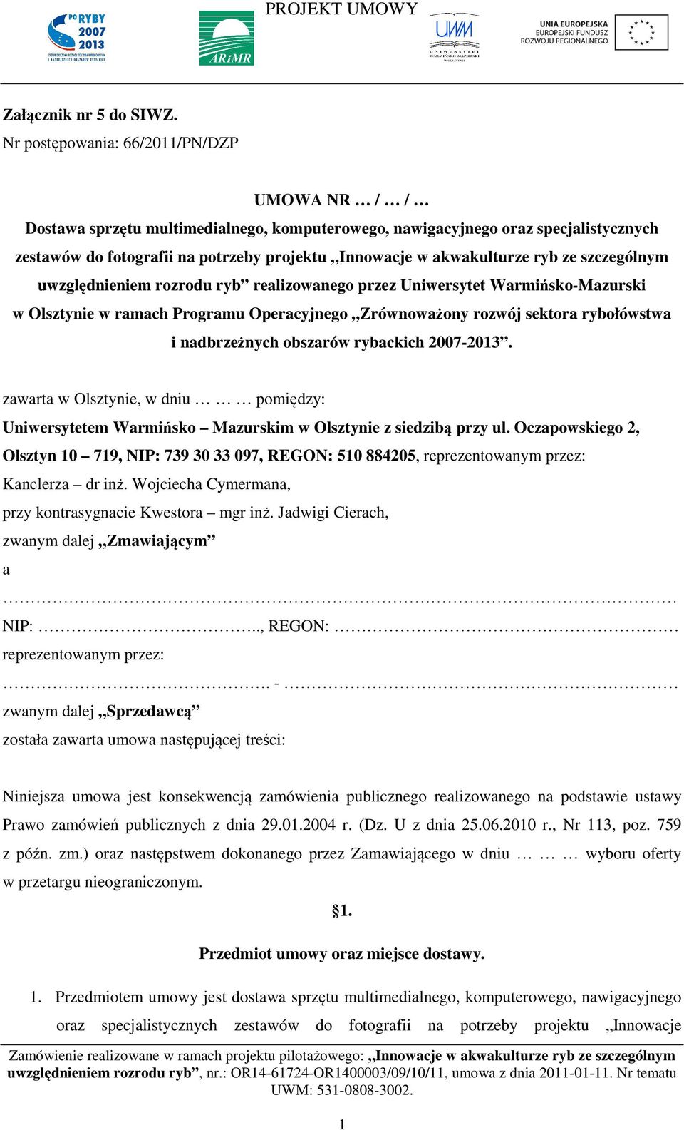 ryb ze szczególnym uwzględnieniem rozrodu ryb realizowanego przez Uniwersytet Warmińsko-Mazurski w Olsztynie w ramach Programu Operacyjnego Zrównoważony rozwój sektora rybołówstwa i nadbrzeżnych