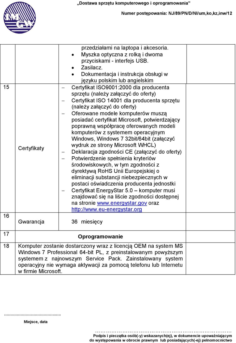 załączyć do oferty) Oferowane modele komputerów muszą posiadać certyfikat Microsoft, potwierdzający poprawną współpracę oferowanych modeli komputerów z systemem operacyjnym Windows, Windows 7