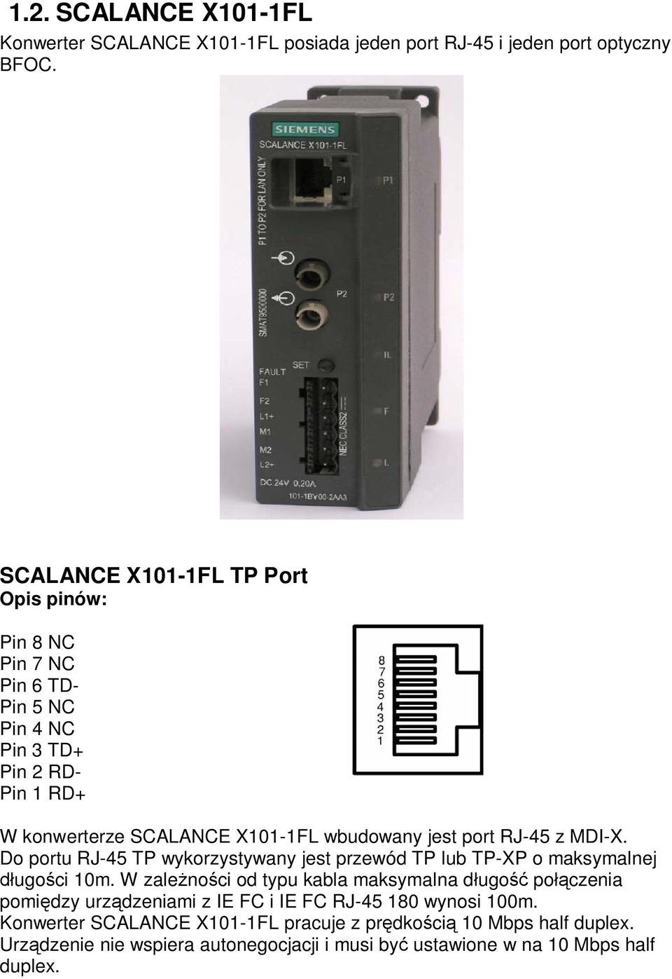 RJ-45 z MDI-X. Do portu RJ-45 TP wykorzystywany jest przewód TP lub TP-XP o maksymalnej ugo ci 10m.