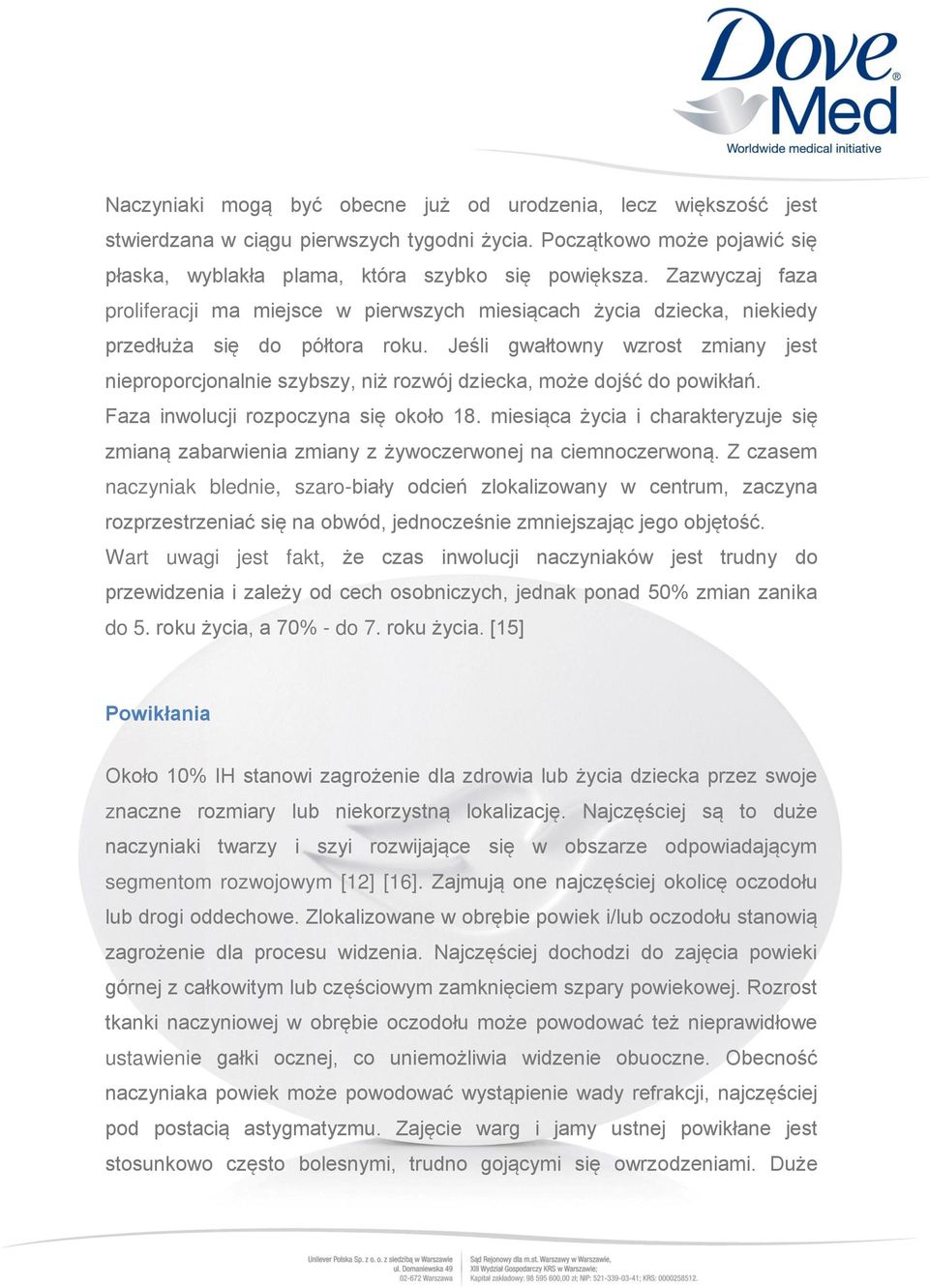 Jeśli gwałtowny wzrost zmiany jest nieproporcjonalnie szybszy, niż rozwój dziecka, może dojść do powikłań. Faza inwolucji rozpoczyna się około 18.