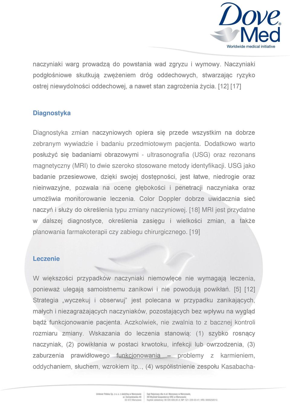 [12] [17] Diagnostyka Diagnostyka zmian naczyniowych opiera się przede wszystkim na dobrze zebranym wywiadzie i badaniu przedmiotowym pacjenta.