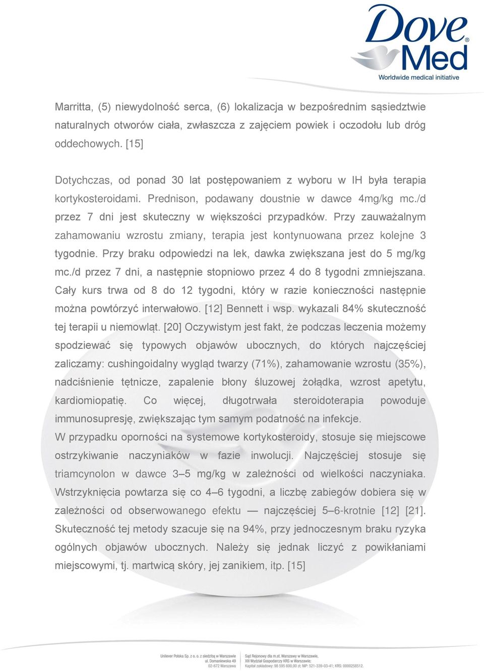 Przy zauważalnym zahamowaniu wzrostu zmiany, terapia jest kontynuowana przez kolejne 3 tygodnie. Przy braku odpowiedzi na lek, dawka zwiększana jest do 5 mg/kg mc.