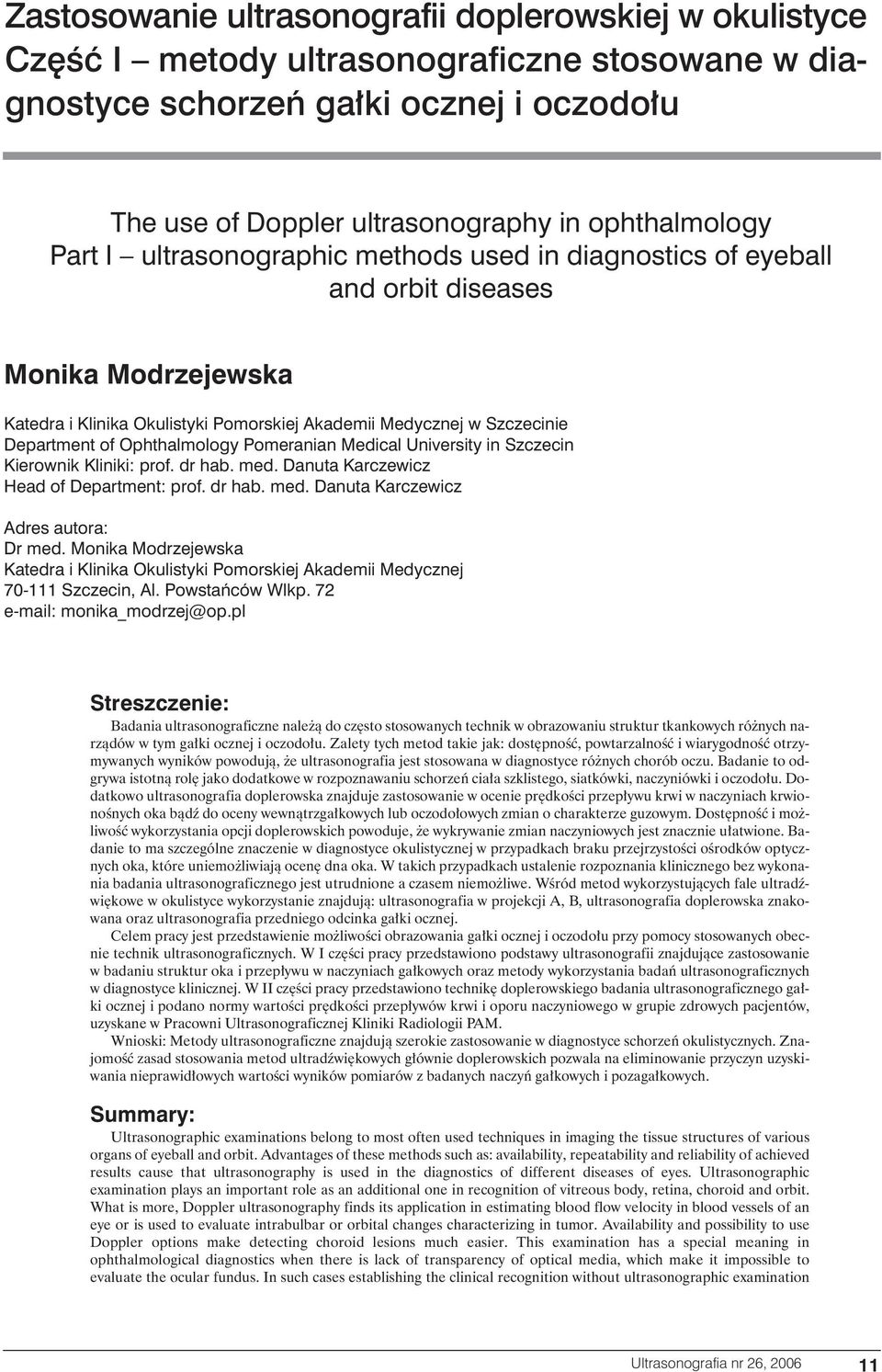 Ophthalmology Pomeranian Medical University in Szczecin Kierownik Kliniki: prof. dr hab. med. Danuta Karczewicz Head of Department: prof. dr hab. med. Danuta Karczewicz Adres autora: Dr med.