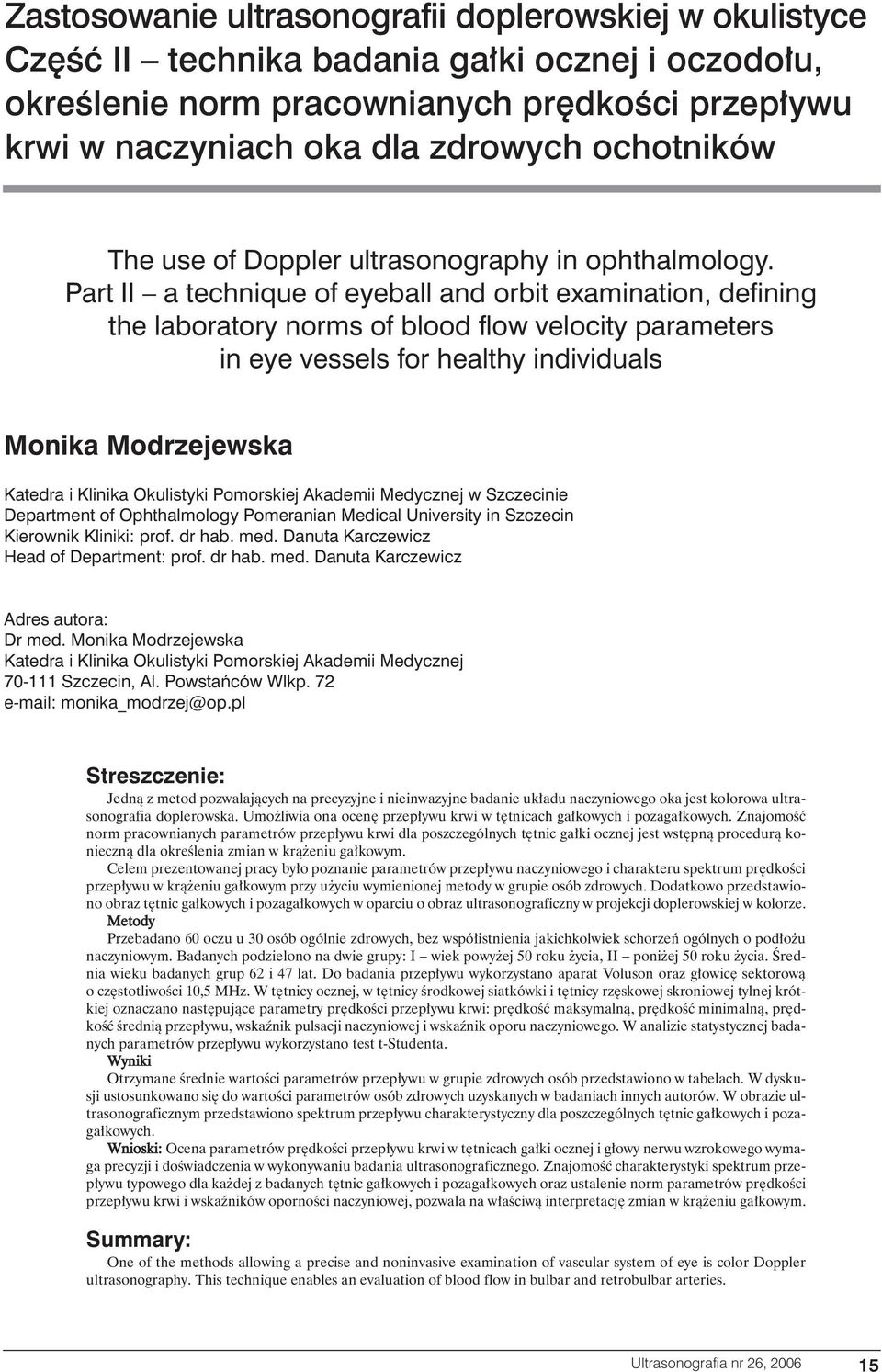 Part II a technique of eyeball and orbit examination, defining the laboratory norms of blood flow velocity parameters in eye vessels for healthy individuals Monika Modrzejewska Katedra i Klinika