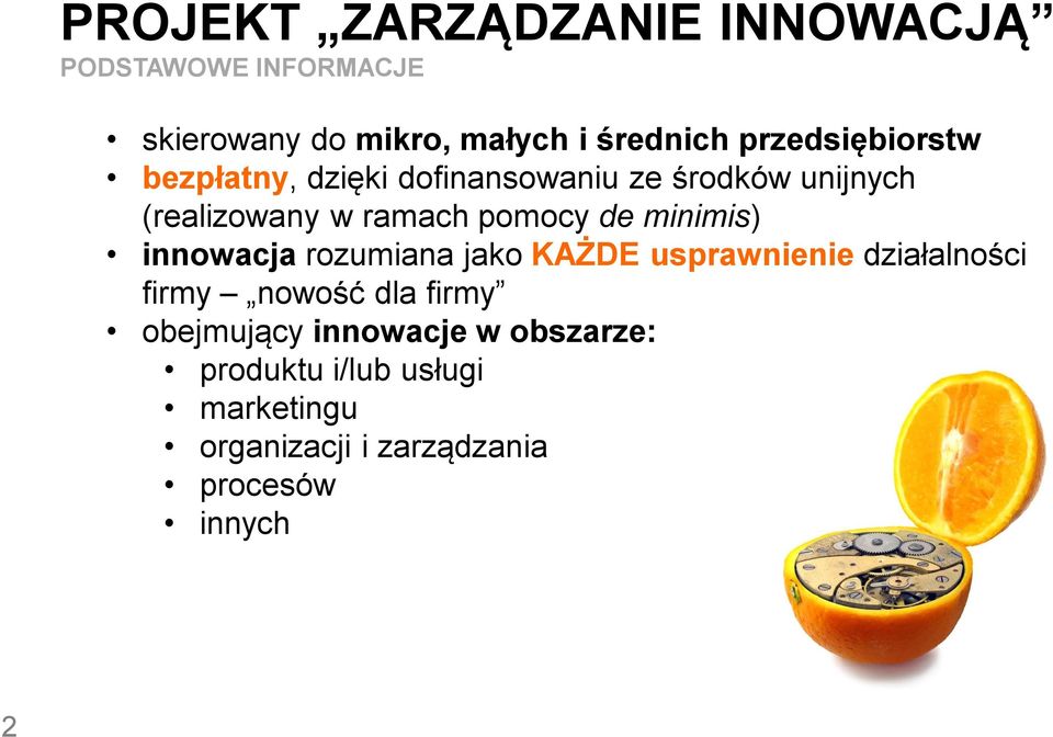 de minimis) innowacja rozumiana jako KAŻDE usprawnienie działalności firmy nowość dla firmy