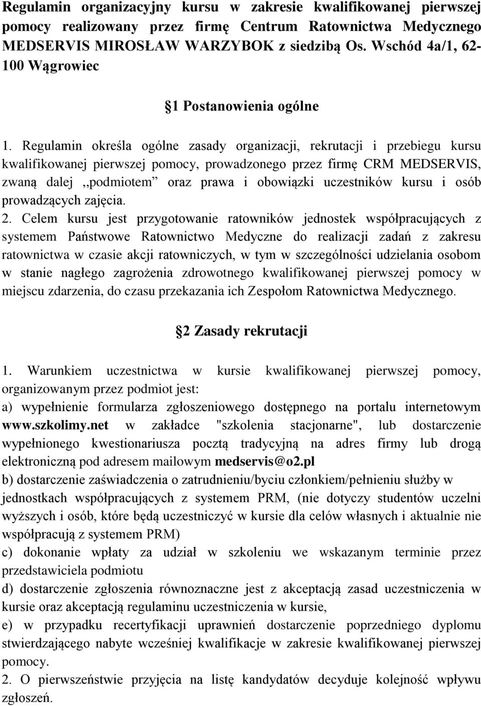 Regulamin określa ogólne zasady organizacji, rekrutacji i przebiegu kursu kwalifikowanej pierwszej pomocy, prowadzonego przez firmę CRM MEDSERVIS, zwaną dalej,,podmiotem oraz prawa i obowiązki