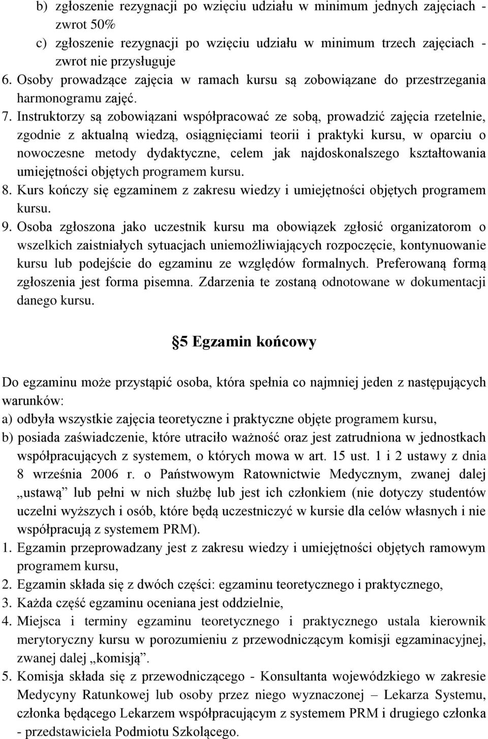 Instruktorzy są zobowiązani współpracować ze sobą, prowadzić zajęcia rzetelnie, zgodnie z aktualną wiedzą, osiągnięciami teorii i praktyki kursu, w oparciu o nowoczesne metody dydaktyczne, celem jak