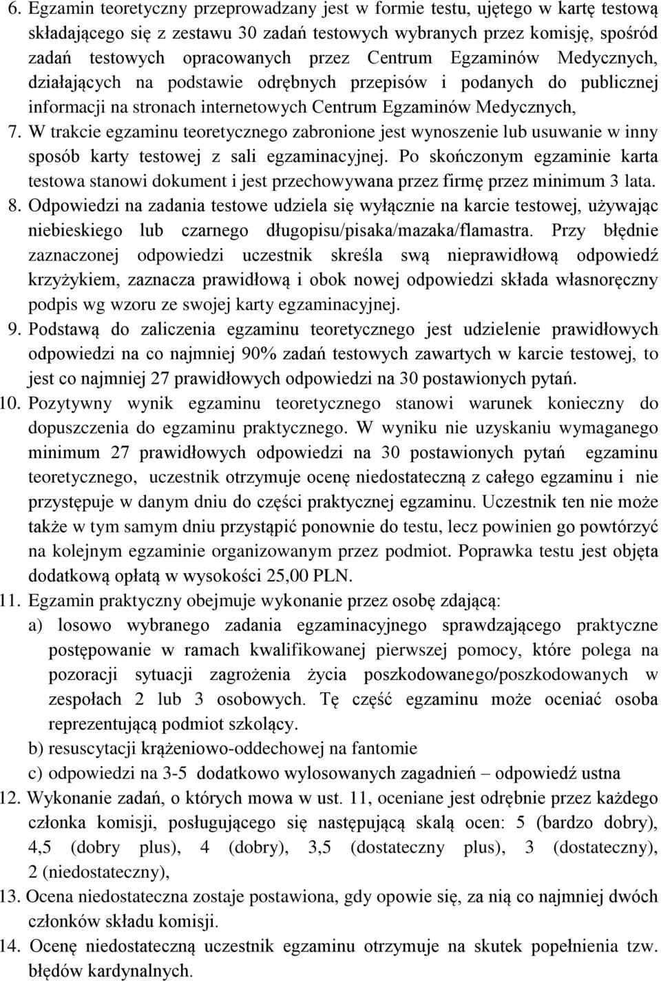 W trakcie egzaminu teoretycznego zabronione jest wynoszenie lub usuwanie w inny sposób karty testowej z sali egzaminacyjnej.