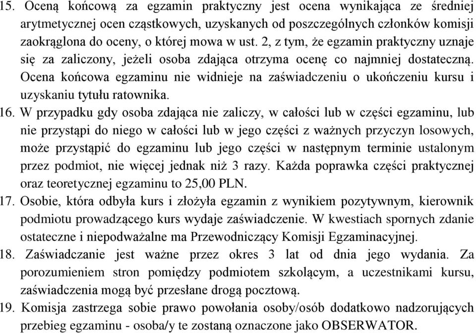 Ocena końcowa egzaminu nie widnieje na zaświadczeniu o ukończeniu kursu i uzyskaniu tytułu ratownika. 16.