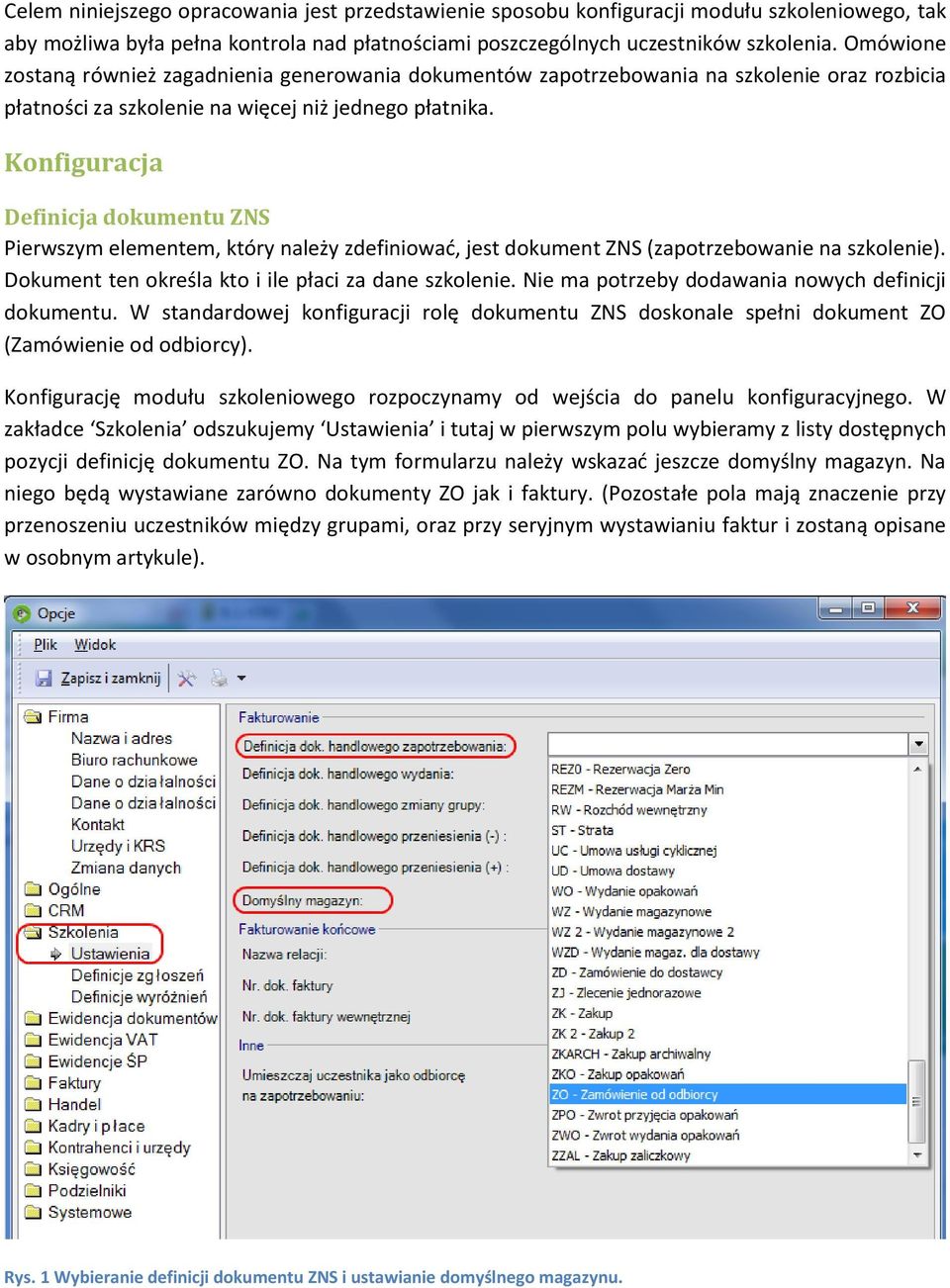 Konfiguracja Definicja dokumentu ZNS Pierwszym elementem, który należy zdefiniowad, jest dokument ZNS (zapotrzebowanie na szkolenie). Dokument ten określa kto i ile płaci za dane szkolenie.