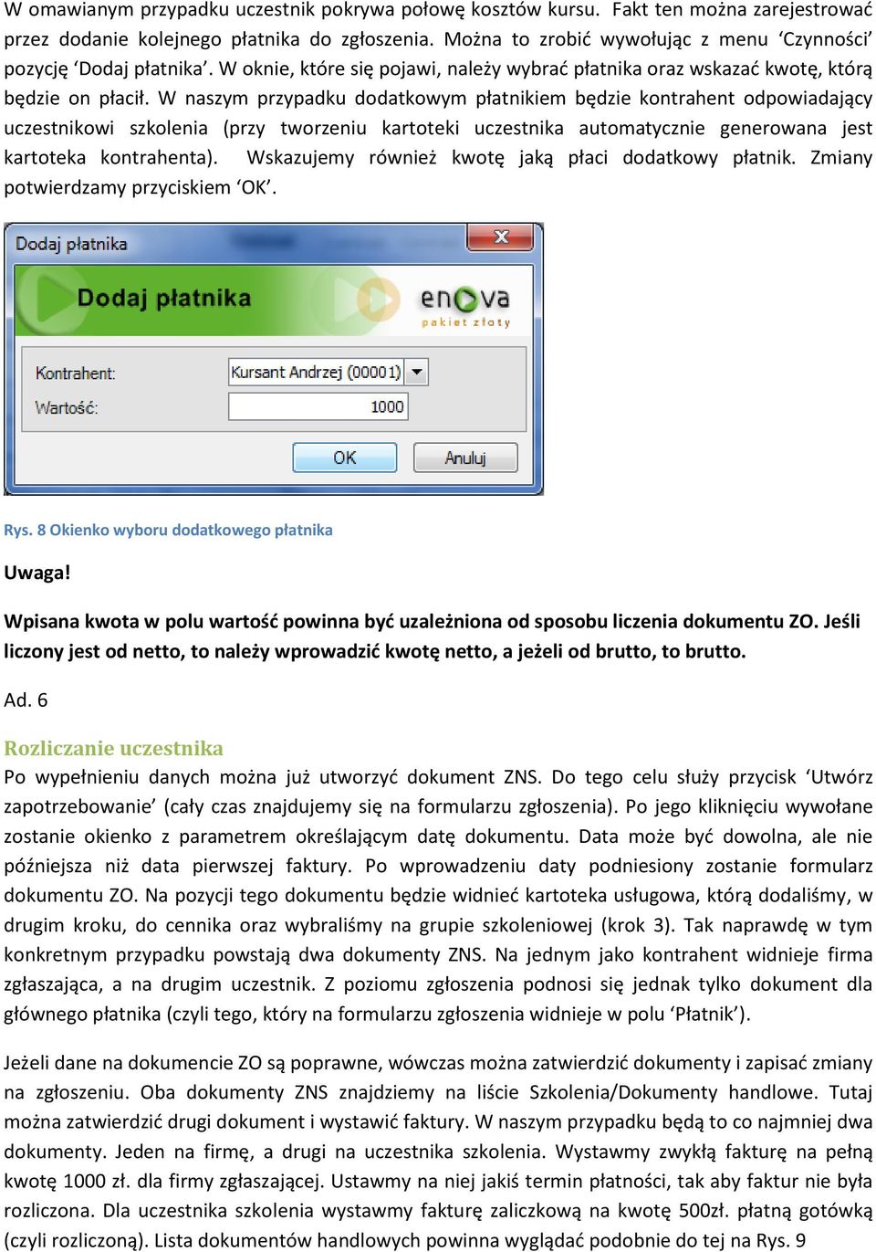 W naszym przypadku dodatkowym płatnikiem będzie kontrahent odpowiadający uczestnikowi szkolenia (przy tworzeniu kartoteki uczestnika automatycznie generowana jest kartoteka kontrahenta).