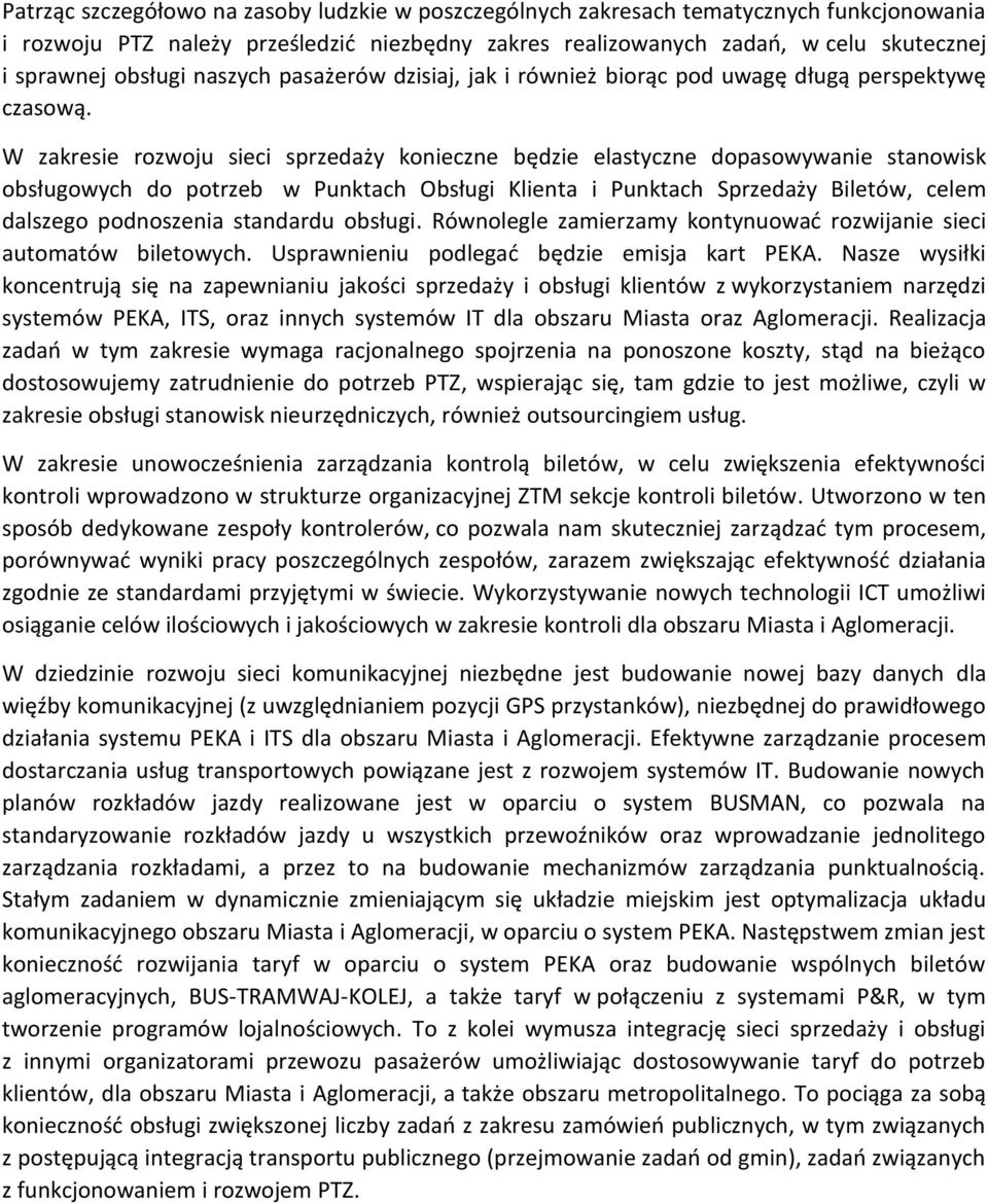 W zakresie rozwoju sieci sprzedaży konieczne będzie elastyczne dopasowywanie stanowisk obsługowych do potrzeb w Punktach Obsługi Klienta i Punktach Sprzedaży Biletów, celem dalszego podnoszenia