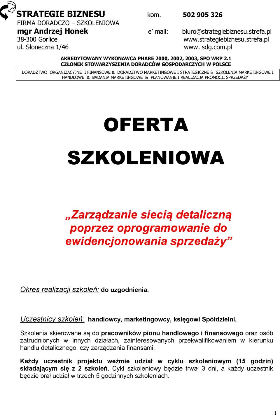 1 CZŁONEK STOWARZYSZENIA DORADCÓW GOSPODARCZYCH W POLSCE DORADZTWO ORGANIZACYJNE I FINANSOWE & DORADZTWO MARKETINGOWE I STRATEGICZNE & SZKOLENIA MARKETINGOWE I HANDLOWE & BADANIA MARKETINGOWE &