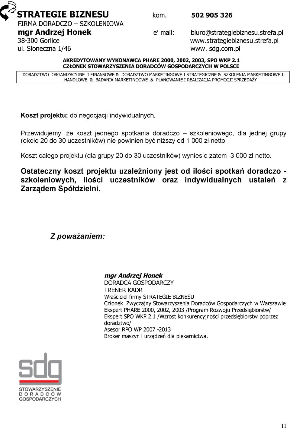 1 CZŁONEK STOWARZYSZENIA DORADCÓW GOSPODARCZYCH W POLSCE DORADZTWO ORGANIZACYJNE I FINANSOWE & DORADZTWO MARKETINGOWE I STRATEGICZNE & SZKOLENIA MARKETINGOWE I HANDLOWE & BADANIA MARKETINGOWE &