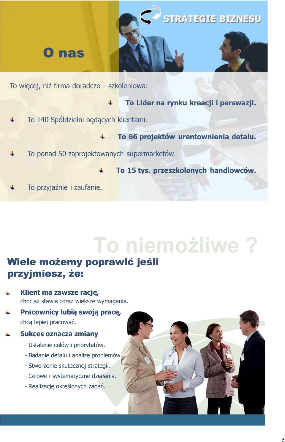 większe wymagania. Pracownicy lubią swoją pracę, chcą lepiej pracować.