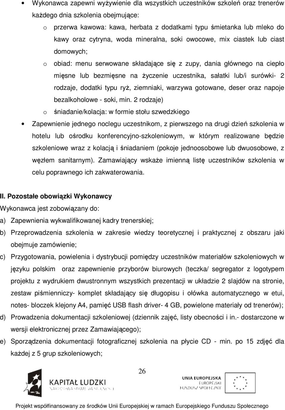 lub/i surówki- 2 rodzaje, dodatki typu ryż, ziemniaki, warzywa gotowane, deser oraz napoje bezalkoholowe - soki, min.