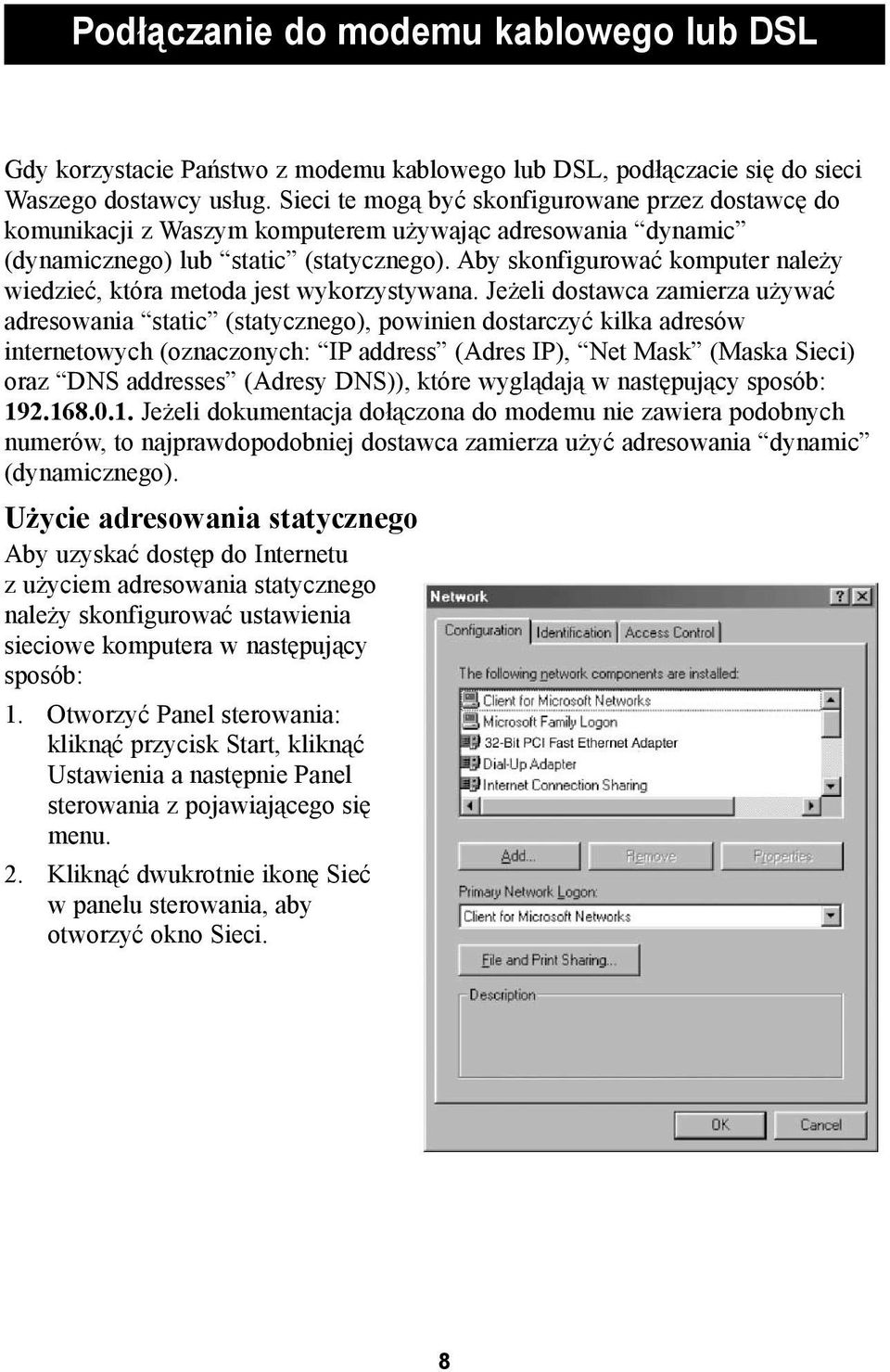 Aby skonfigurować komputer należy wiedzieć, która metoda jest wykorzystywana.