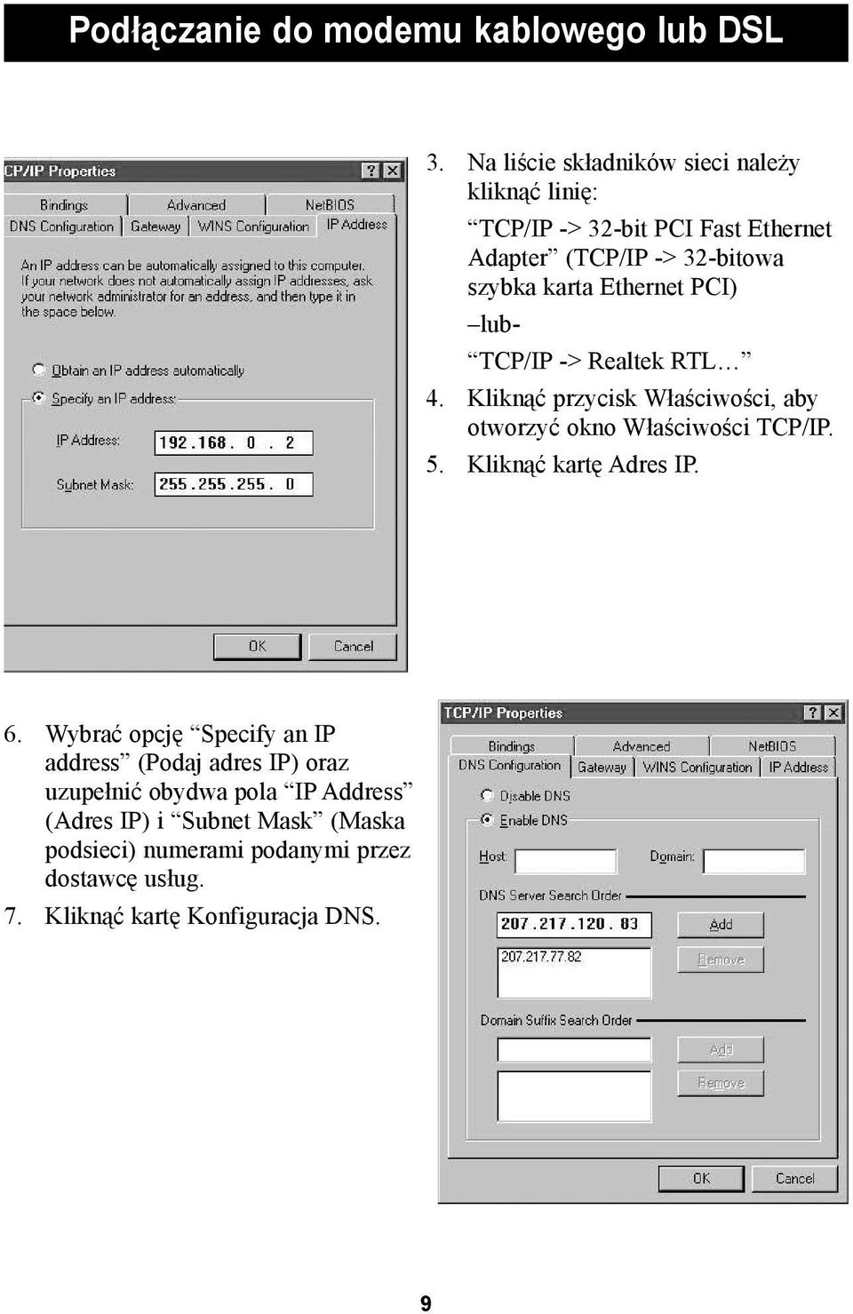 Ethernet PCI) lub- TCP/IP -> Realtek RTL 4. Kliknąć przycisk Właściwości, aby otworzyć okno Właściwości TCP/IP. 5.