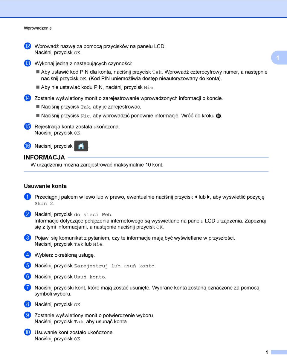 n Zostanie wyświetlony monit o zarejestrowanie wprowadzonych informacji o koncie. Naciśnij przycisk Tak, aby je zarejestrować. Naciśnij przycisk Nie, aby wprowadzić ponownie informacje.