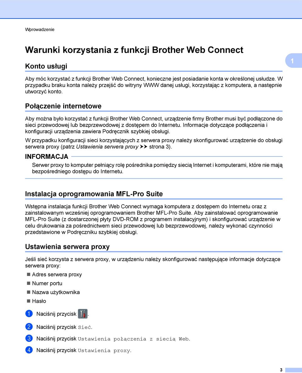Połączenie internetowe Aby można było korzystać z funkcji Brother Web Connect, urządzenie firmy Brother musi być podłączone do sieci przewodowej lub bezprzewodowej z dostępem do Internetu.