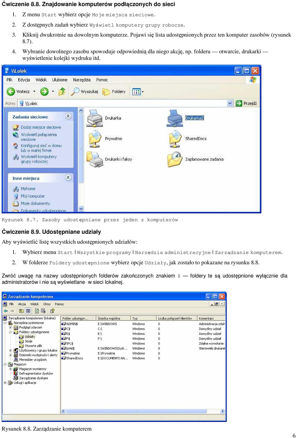 folderu otwarcie, drukarki wyświetlenie kolejki wydruku itd. Rysunek 8.7. Zasoby udostępniane przez jeden z komputerów Ćwiczenie 8.9.