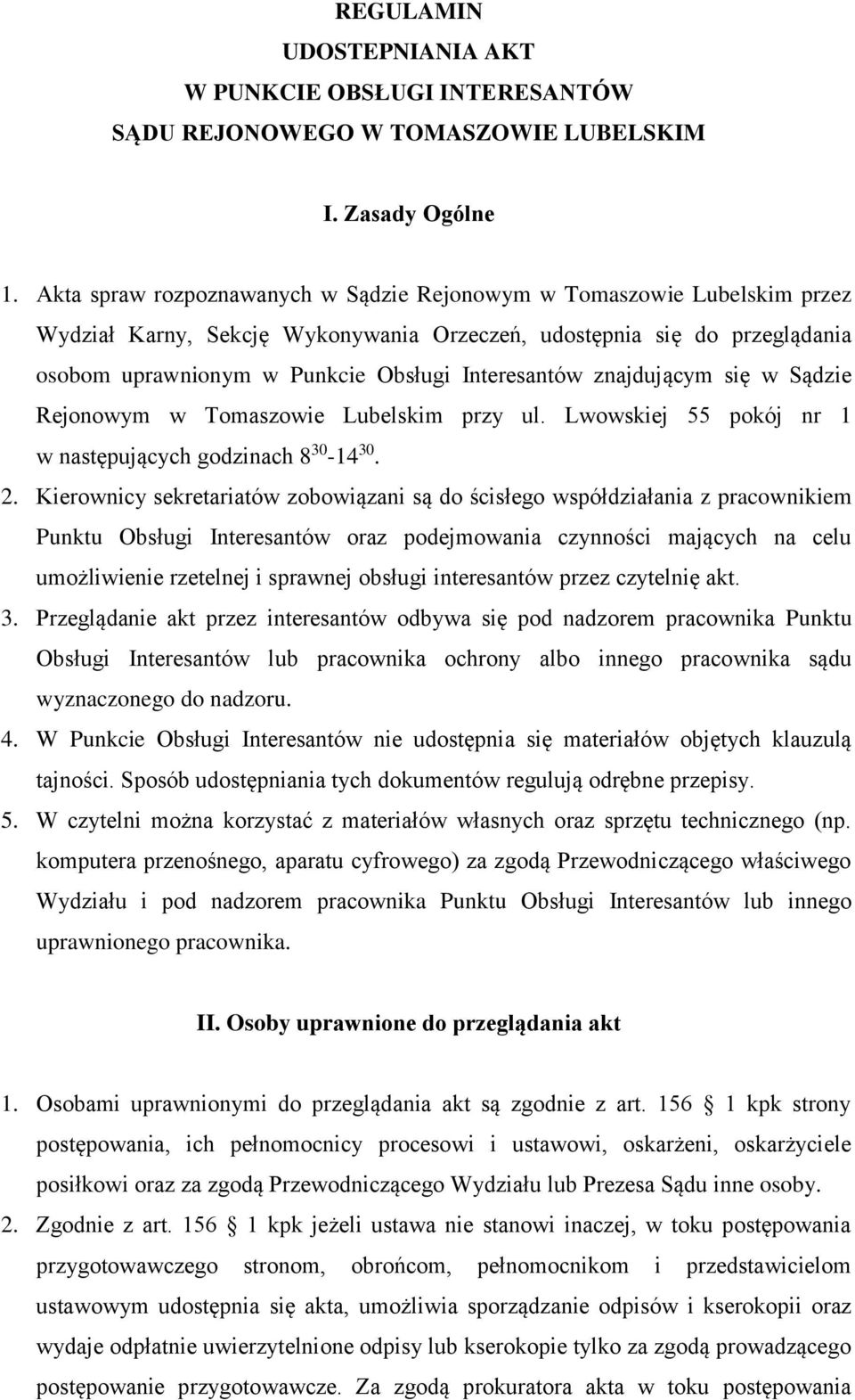 znajdującym się w Sądzie Rejonowym w Tomaszowie Lubelskim przy ul. Lwowskiej 55 pokój nr 1 w następujących godzinach 8 30-14 30. 2.