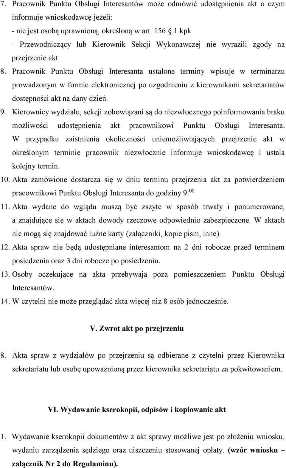 Pracownik Punktu Obsługi Interesanta ustalone terminy wpisuje w terminarzu prowadzonym w formie elektronicznej po uzgodnieniu z kierownikami sekretariatów dostępności akt na dany dzień. 9.