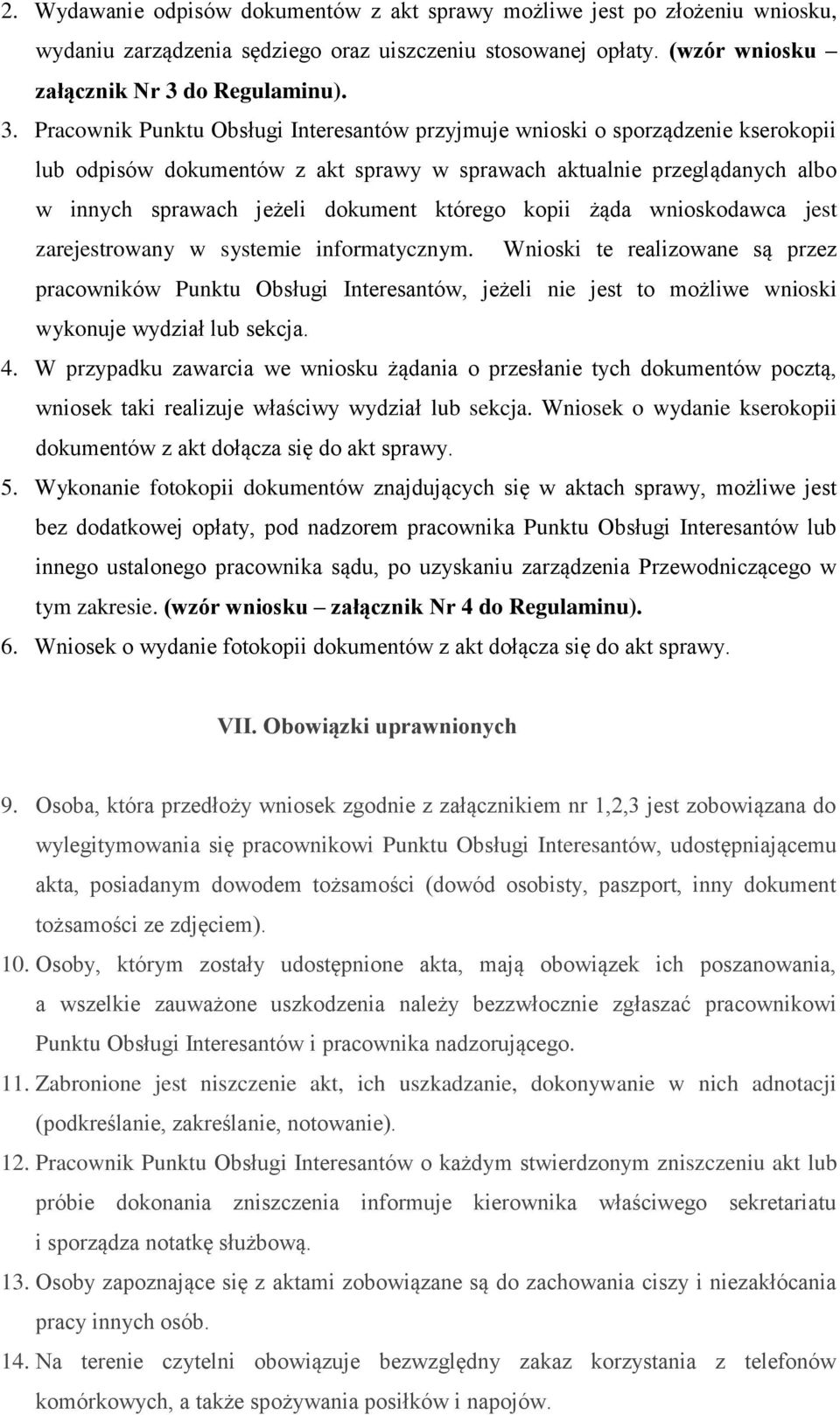 Pracownik Punktu Obsługi Interesantów przyjmuje wnioski o sporządzenie kserokopii lub odpisów dokumentów z akt sprawy w sprawach aktualnie przeglądanych albo w innych sprawach jeżeli dokument którego