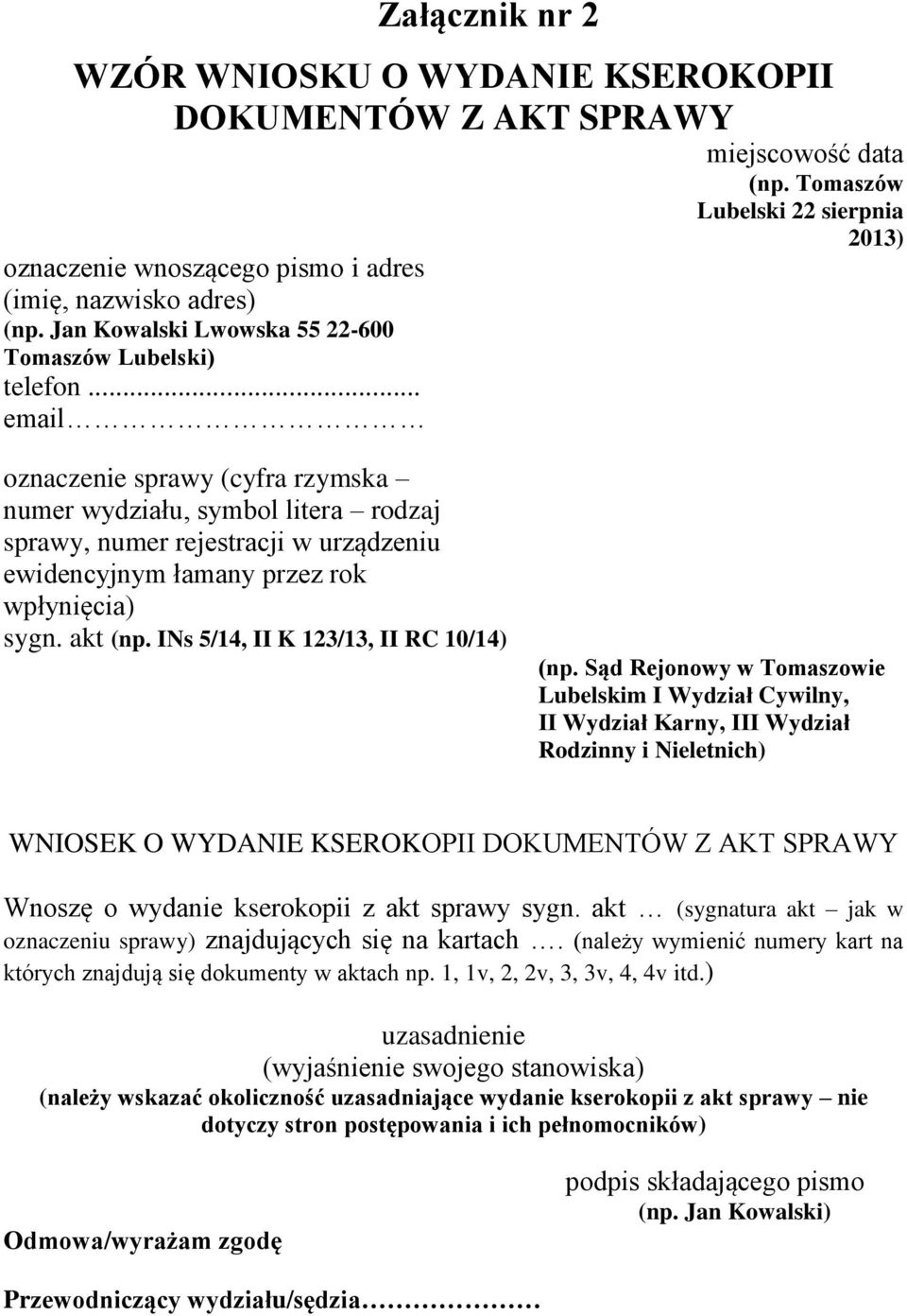 .. email oznaczenie sprawy (cyfra rzymska numer wydziału, symbol litera rodzaj sprawy, numer rejestracji w urządzeniu ewidencyjnym łamany przez rok wpłynięcia) sygn. akt (np.