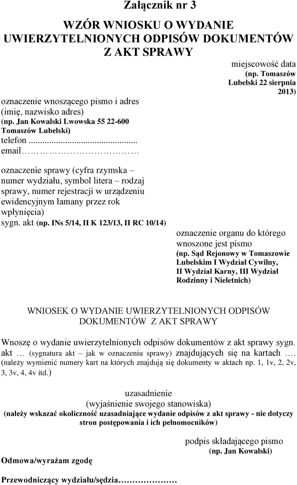 .. email oznaczenie sprawy (cyfra rzymska numer wydziału, symbol litera rodzaj sprawy, numer rejestracji w urządzeniu ewidencyjnym łamany przez rok wpłynięcia) sygn. akt (np.