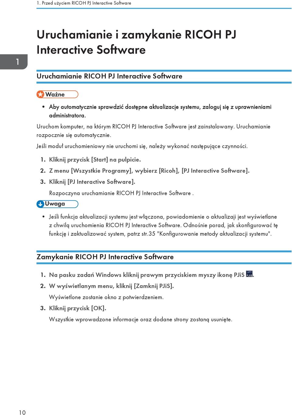 Jeśli moduł uruchomieniowy nie uruchomi się, należy wykonać następujące czynności. 1. Kliknij przycisk [Start] na pulpicie. 2. Z menu [Wszystkie Programy], wybierz [Ricoh], [PJ Interactive Software].