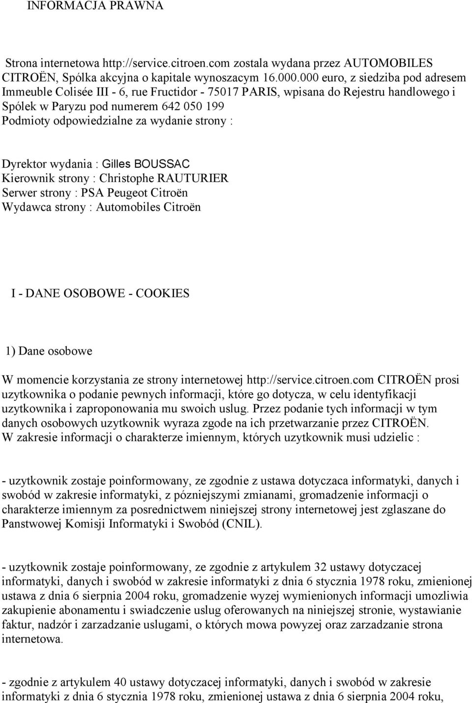 strony : Dyrektor wydania : Gilles BOUSSAC Kierownik strony : Christophe RAUTURIER Serwer strony : PSA Peugeot Citroën Wydawca strony : Automobiles Citroën I - DANE OSOBOWE - COOKIES 1) Dane osobowe