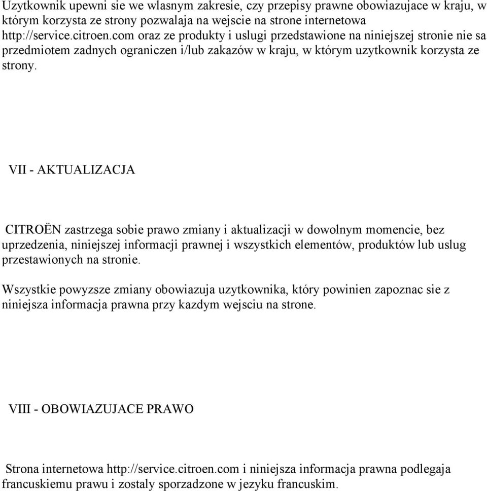 VII - AKTUALIZACJA CITROËN zastrzega sobie prawo zmiany i aktualizacji w dowolnym momencie, bez uprzedzenia, niniejszej informacji prawnej i wszystkich elementów, produktów lub uslug przestawionych