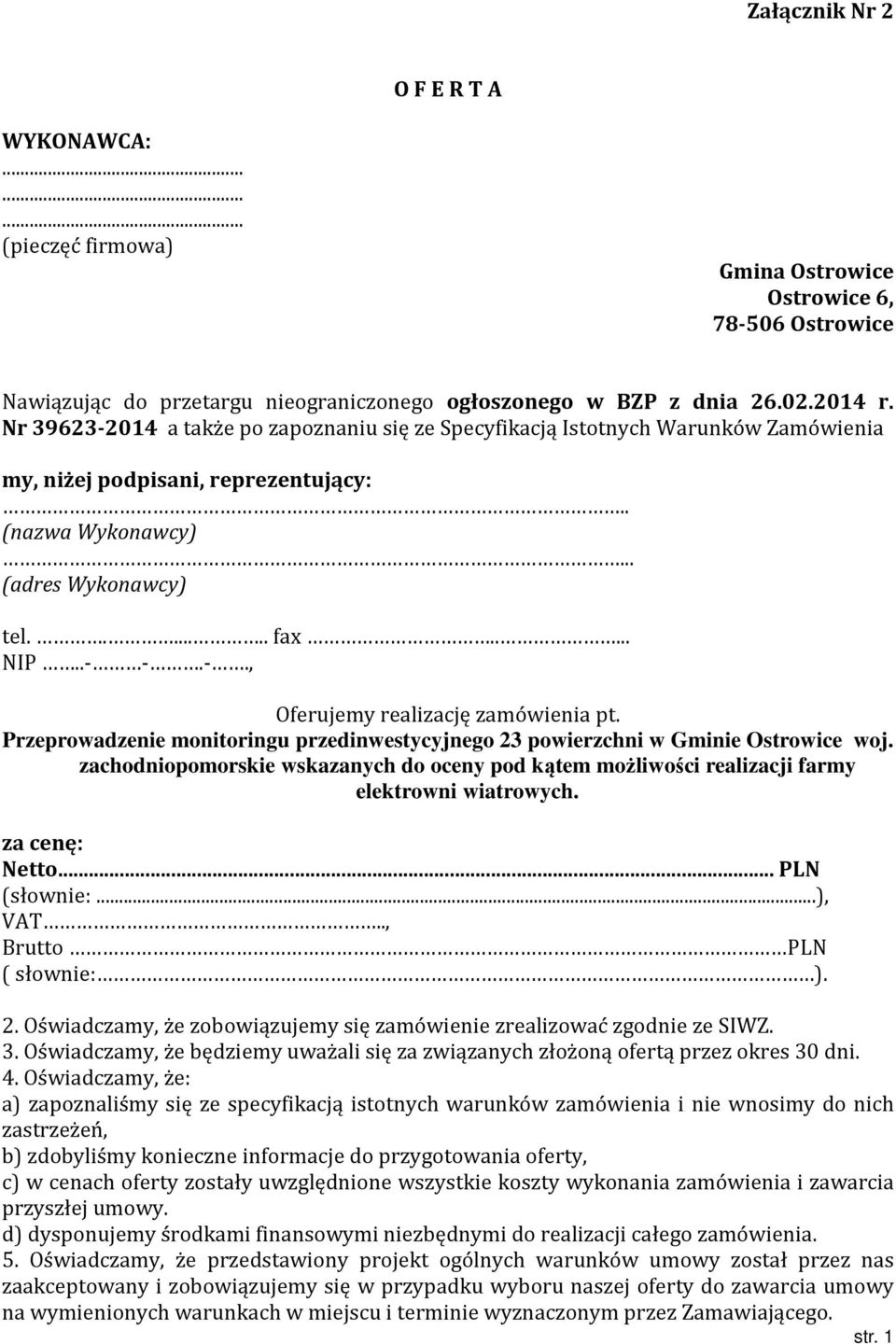 Przeprowadzenie monitoringu przedinwestycyjnego 23 powierzchni w Gminie Ostrowice woj. zachodniopomorskie wskazanych do oceny pod kątem możliwości realizacji farmy elektrowni wiatrowych.