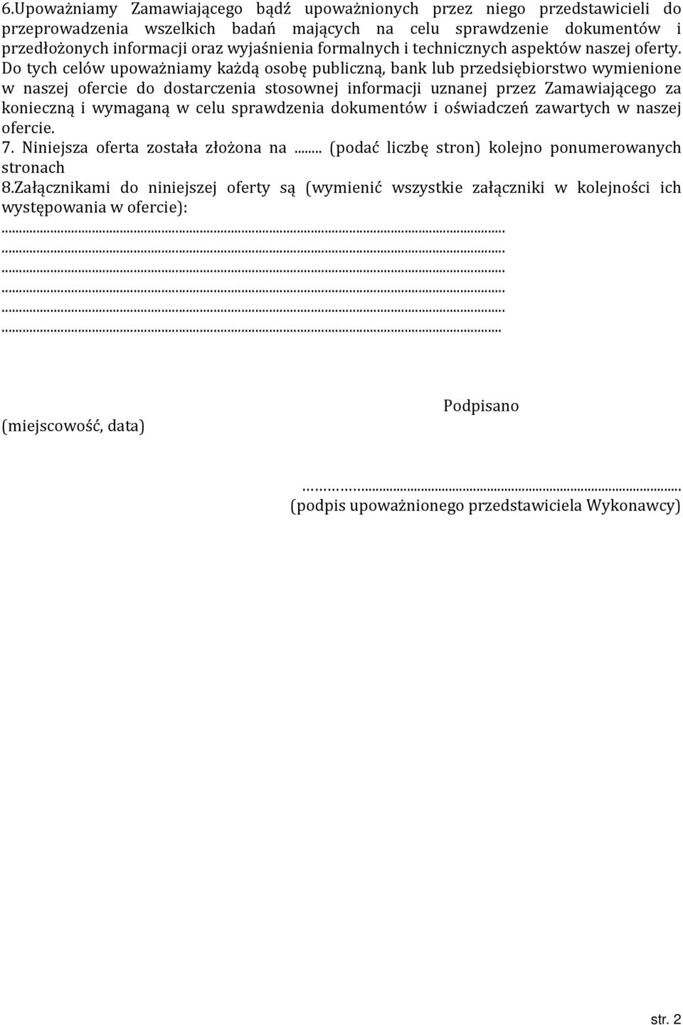 Do tych celów upoważniamy każdą osobę publiczną, bank lub przedsiębiorstwo wymienione w naszej ofercie do dostarczenia stosownej informacji uznanej przez Zamawiającego za konieczną i wymaganą w celu