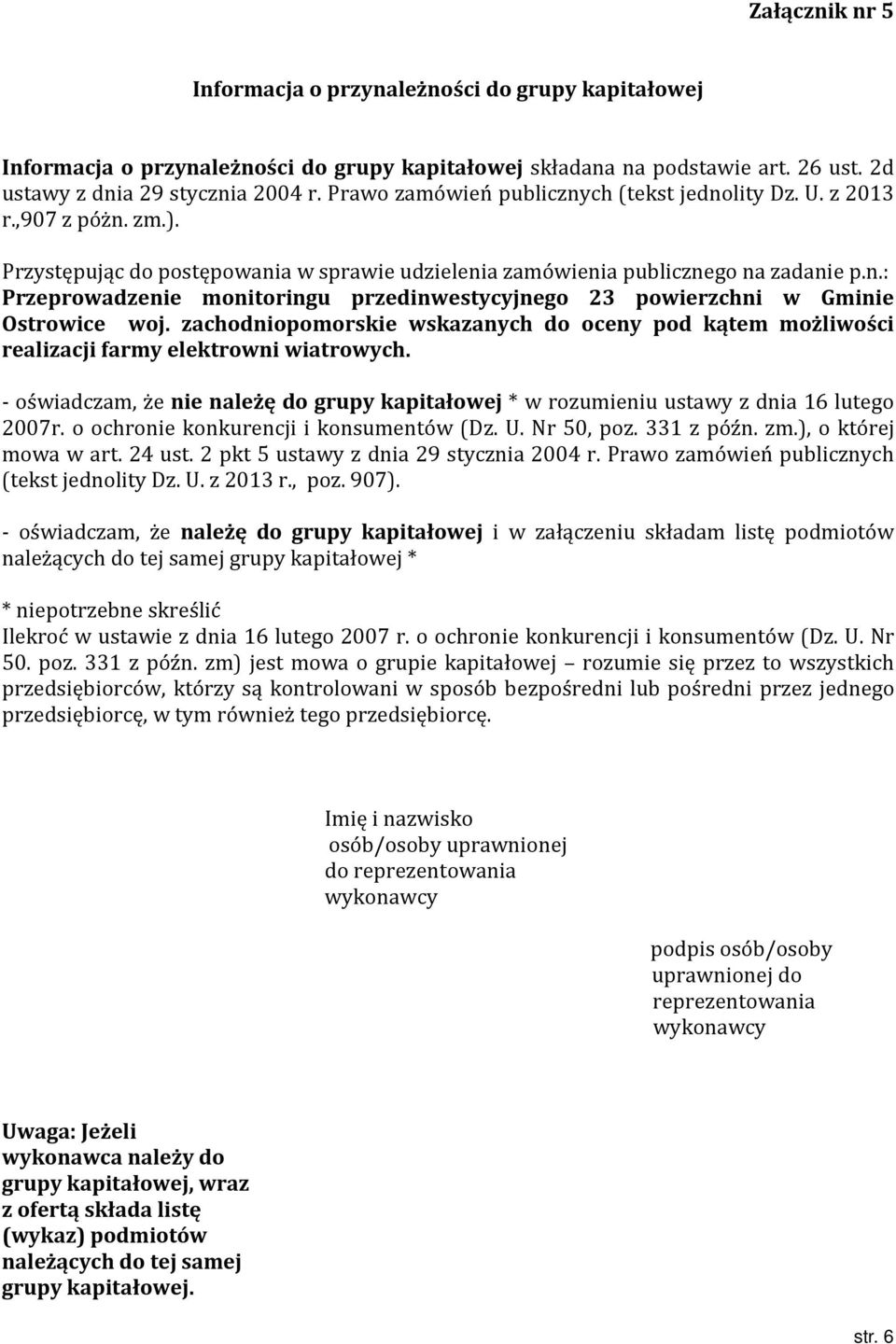 zachodniopomorskie wskazanych do oceny pod kątem możliwości realizacji farmy elektrowni wiatrowych. - oświadczam, że nie należę do grupy kapitałowej * w rozumieniu ustawy z dnia 16 lutego 2007r.