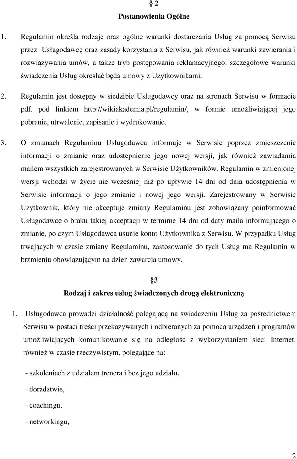 tryb postępowania reklamacyjnego; szczegółowe warunki świadczenia Usług określać będą umowy z Użytkownikami. 2. Regulamin jest dostępny w siedzibie Usługodawcy oraz na stronach Serwisu w formacie pdf.