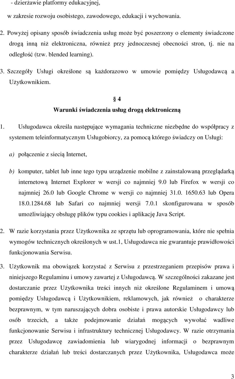 blended learning). 3. Szczegóły Usługi określone są każdorazowo w umowie pomiędzy Usługodawcą a Użytkownikiem. 4 Warunki świadczenia usług drogą elektroniczną 1.