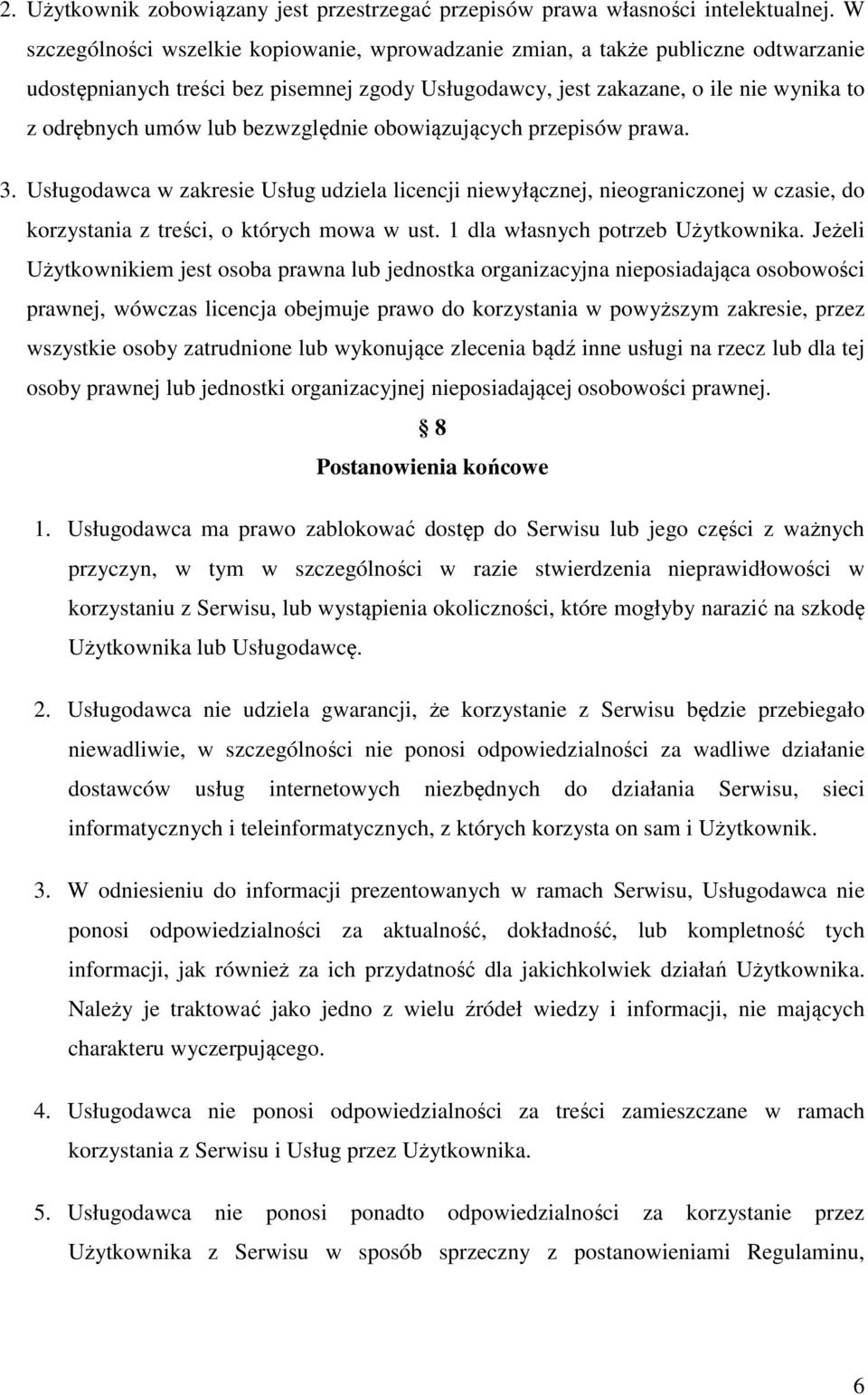 bezwzględnie obowiązujących przepisów prawa. 3. Usługodawca w zakresie Usług udziela licencji niewyłącznej, nieograniczonej w czasie, do korzystania z treści, o których mowa w ust.