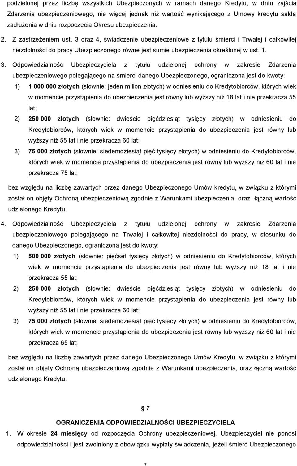 3 oraz 4, świadczenie ubezpieczeniowe z tytułu śmierci i Trwałej i całkowitej niezdolności do pracy Ubezpieczonego równe jest sumie ubezpieczenia określonej w ust. 1. 3.