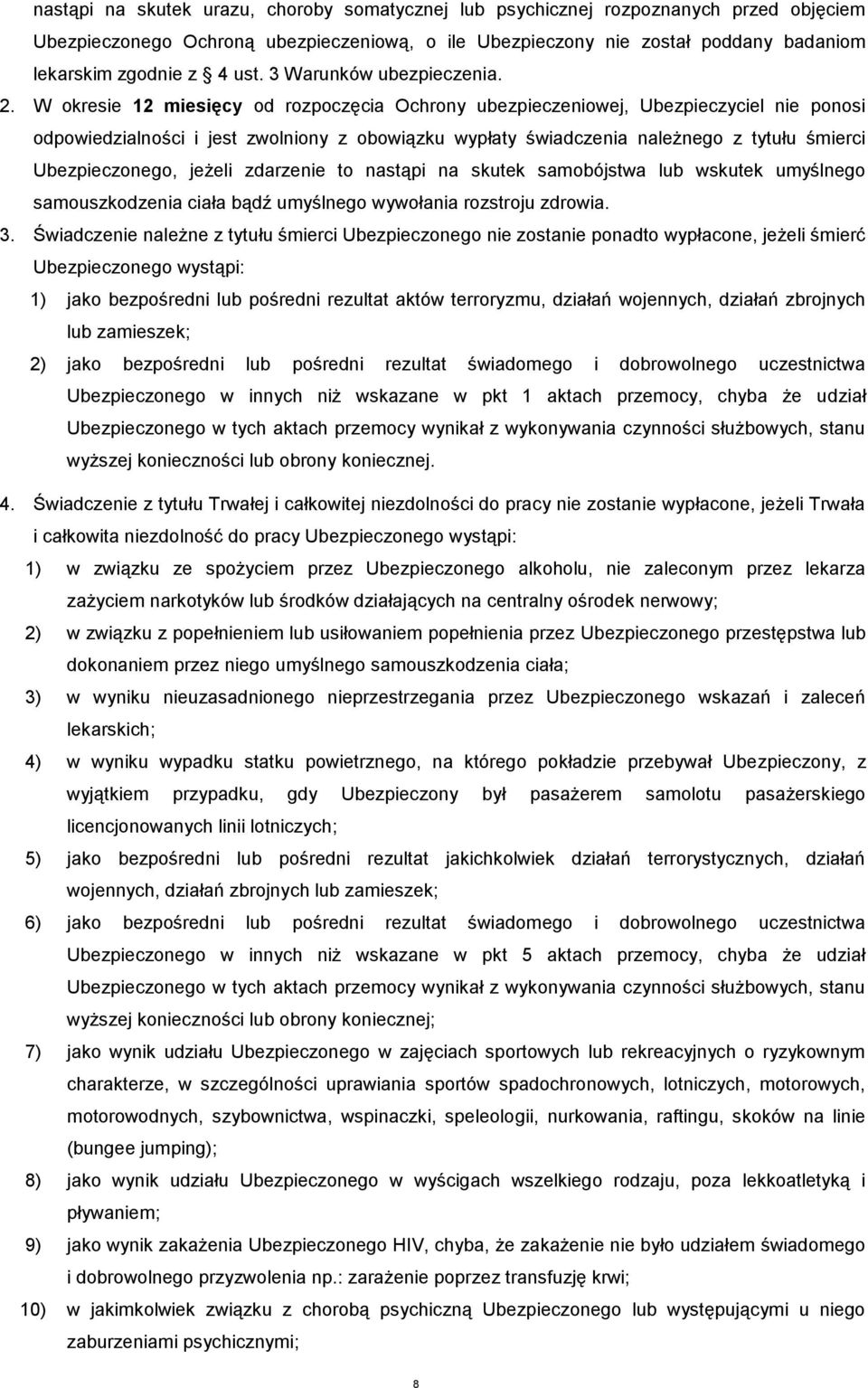 W okresie 12 miesięcy od rozpoczęcia Ochrony ubezpieczeniowej, Ubezpieczyciel nie ponosi odpowiedzialności i jest zwolniony z obowiązku wypłaty świadczenia należnego z tytułu śmierci Ubezpieczonego,