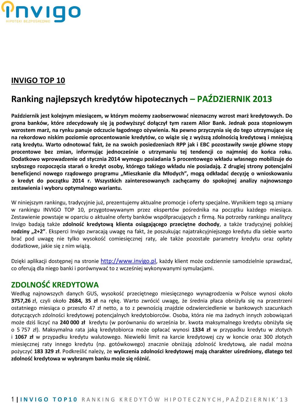 Na pewno przyczynia się do tego utrzymujące się na rekordowo niskim poziomie oprocentowanie kredytów, co wiąże się z wyższą zdolnością kredytową i mniejszą ratą kredytu.