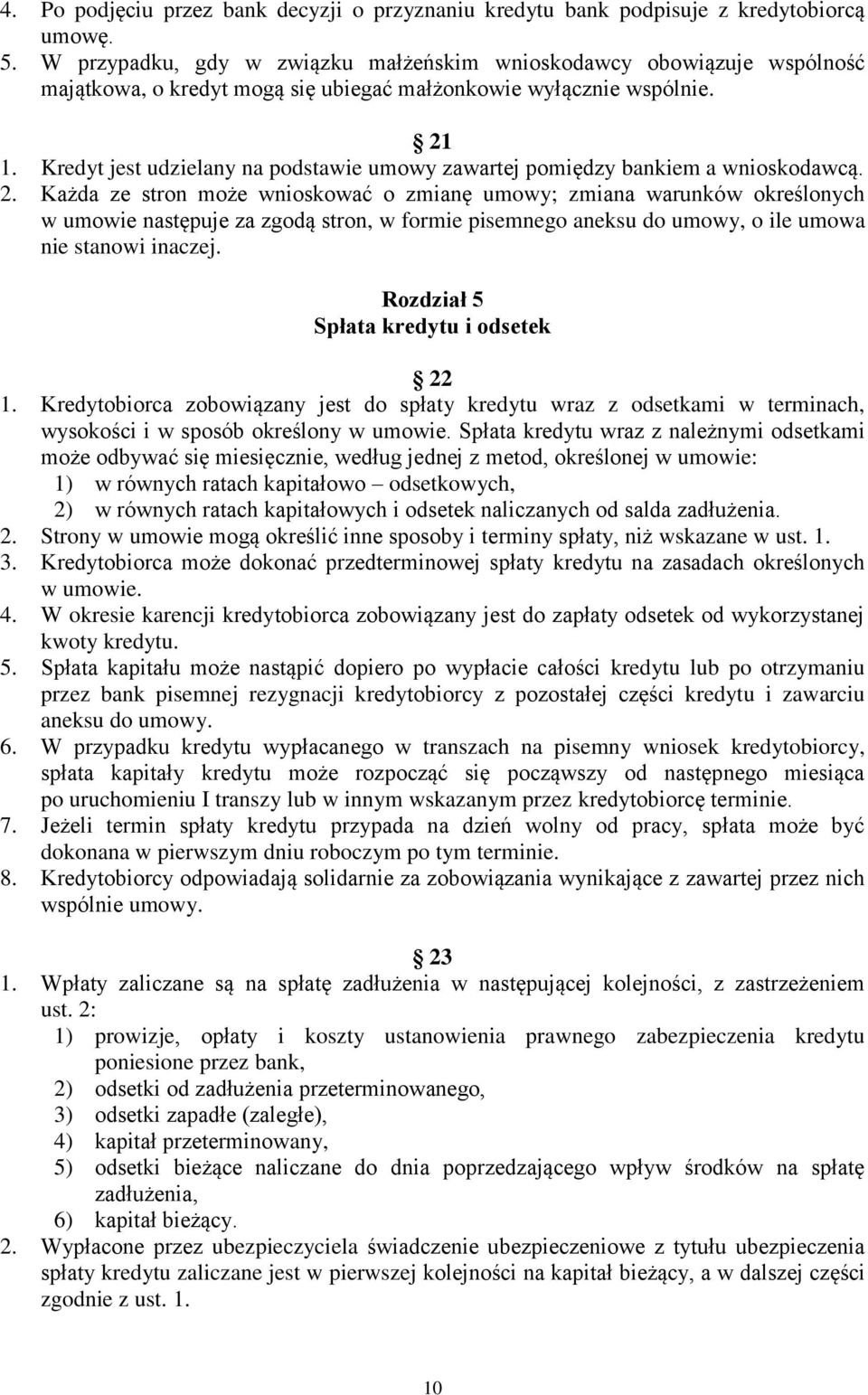 Kredyt jest udzielany na podstawie umowy zawartej pomiędzy bankiem a wnioskodawcą. 2.