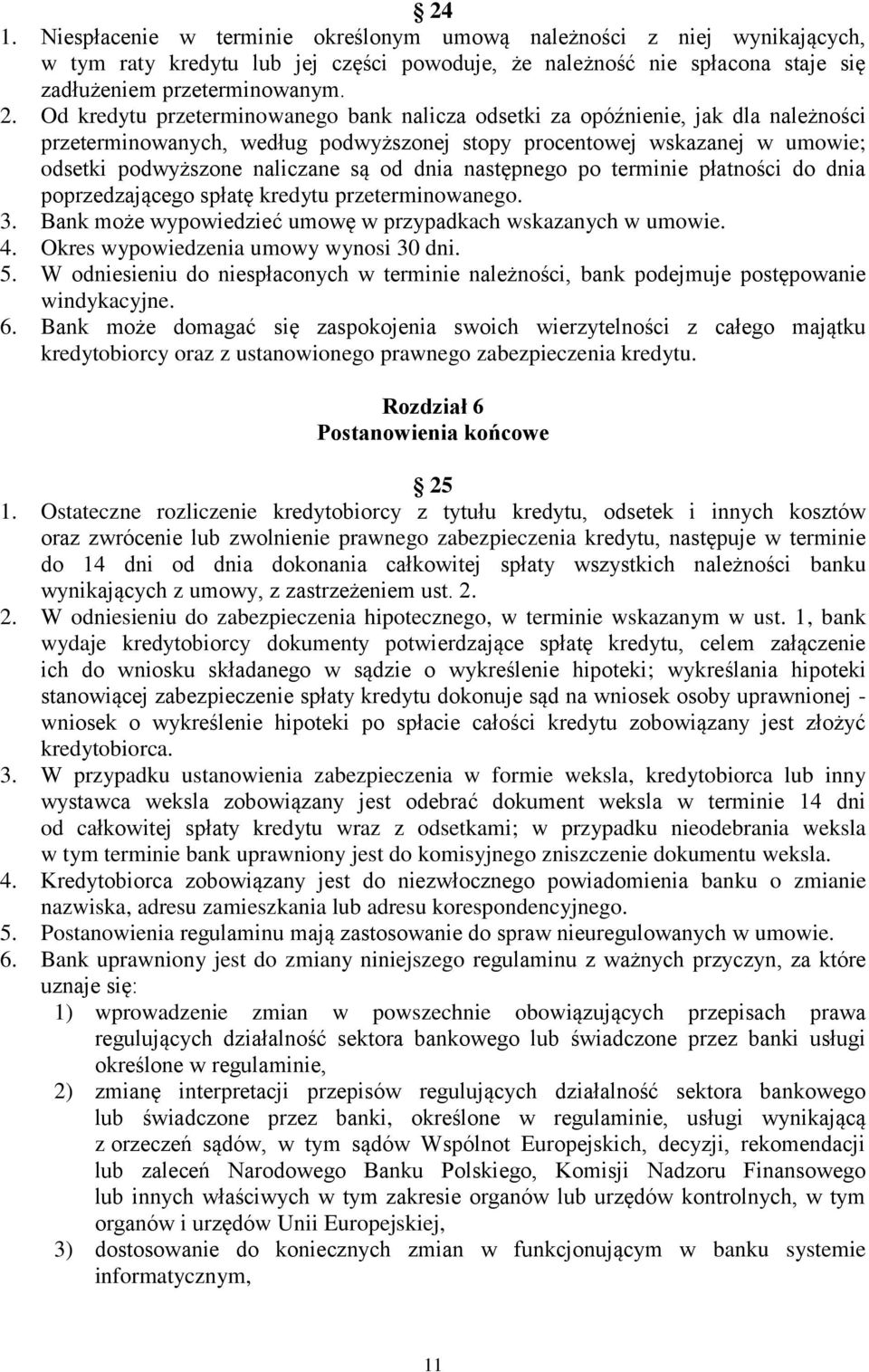 dnia następnego po terminie płatności do dnia poprzedzającego spłatę kredytu przeterminowanego. 3. Bank może wypowiedzieć umowę w przypadkach wskazanych w umowie. 4.